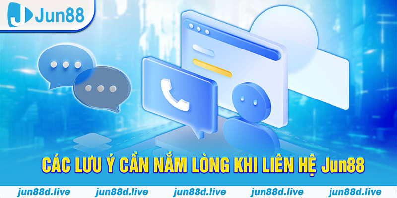 Các lưu ý cần nắm lòng khi liên hệ Jun88