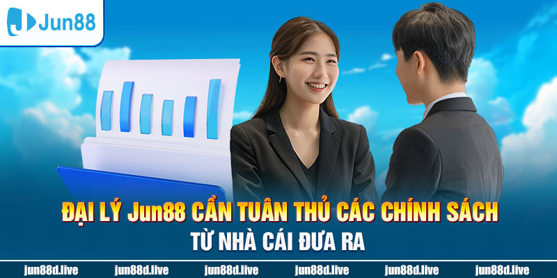 Đại lý Jun88 cần tuân thủ các chính sách từ nhà cái đưa ra