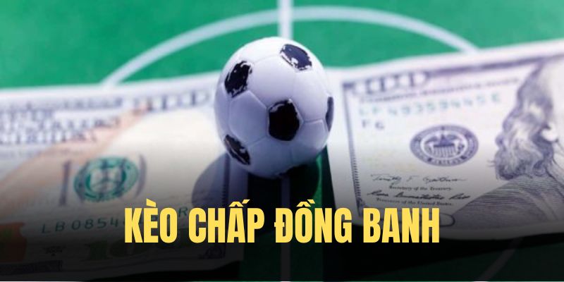 Kèo đồng banh thể hiện mức độ cân bằng hai đội