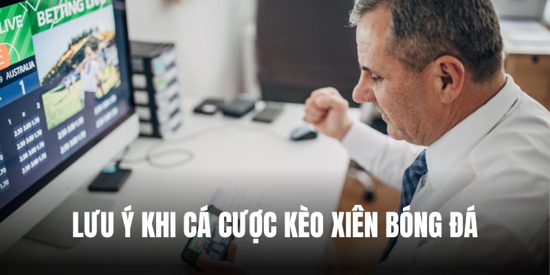 Lưu ý cần nắm để chơi kèo xiên bóng đá hiệu quả