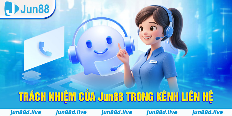 Trách nhiệm của Jun88 trong kênh liên hệ
